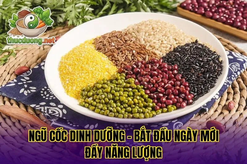 Ngũ cốc dinh dưỡng – Bắt đầu ngày mới đầy năng lượng