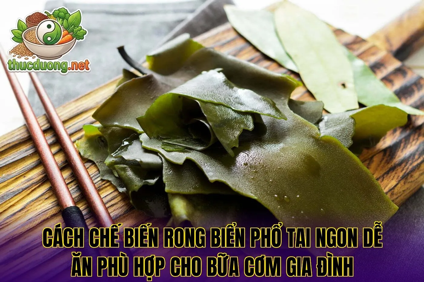 Cách chế biến rong biển phổ tai ngon dễ ăn phù hợp cho bữa cơm gia đình