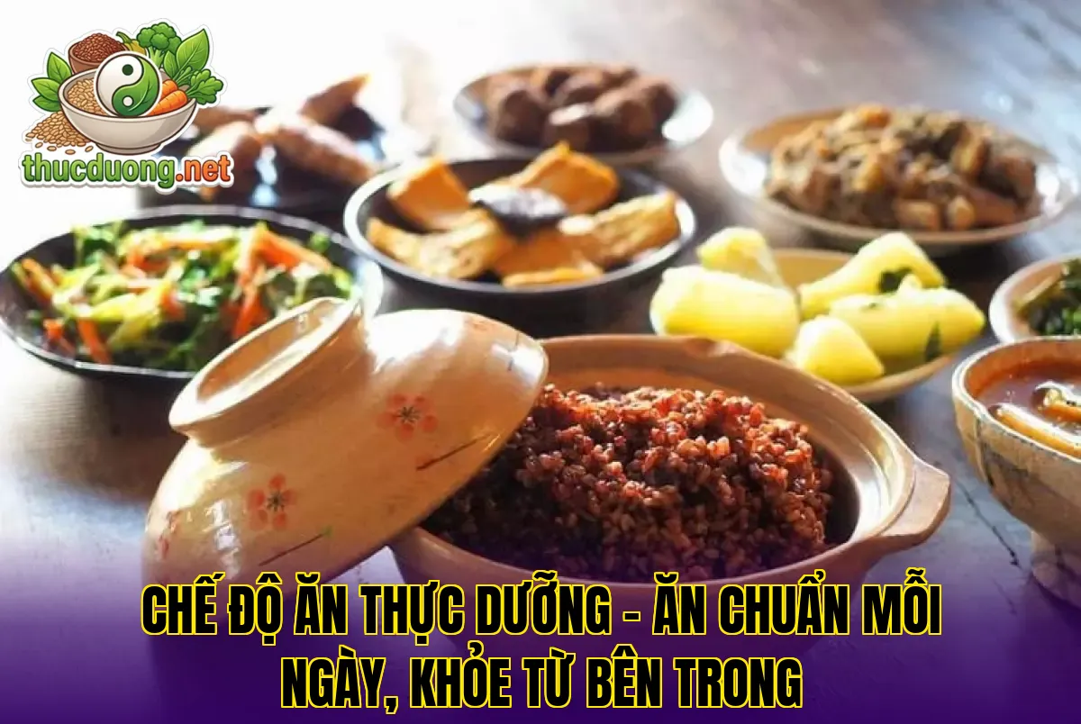 Chế độ ăn thực dưỡng – Ăn chuẩn mỗi ngày, khỏe từ bên trong