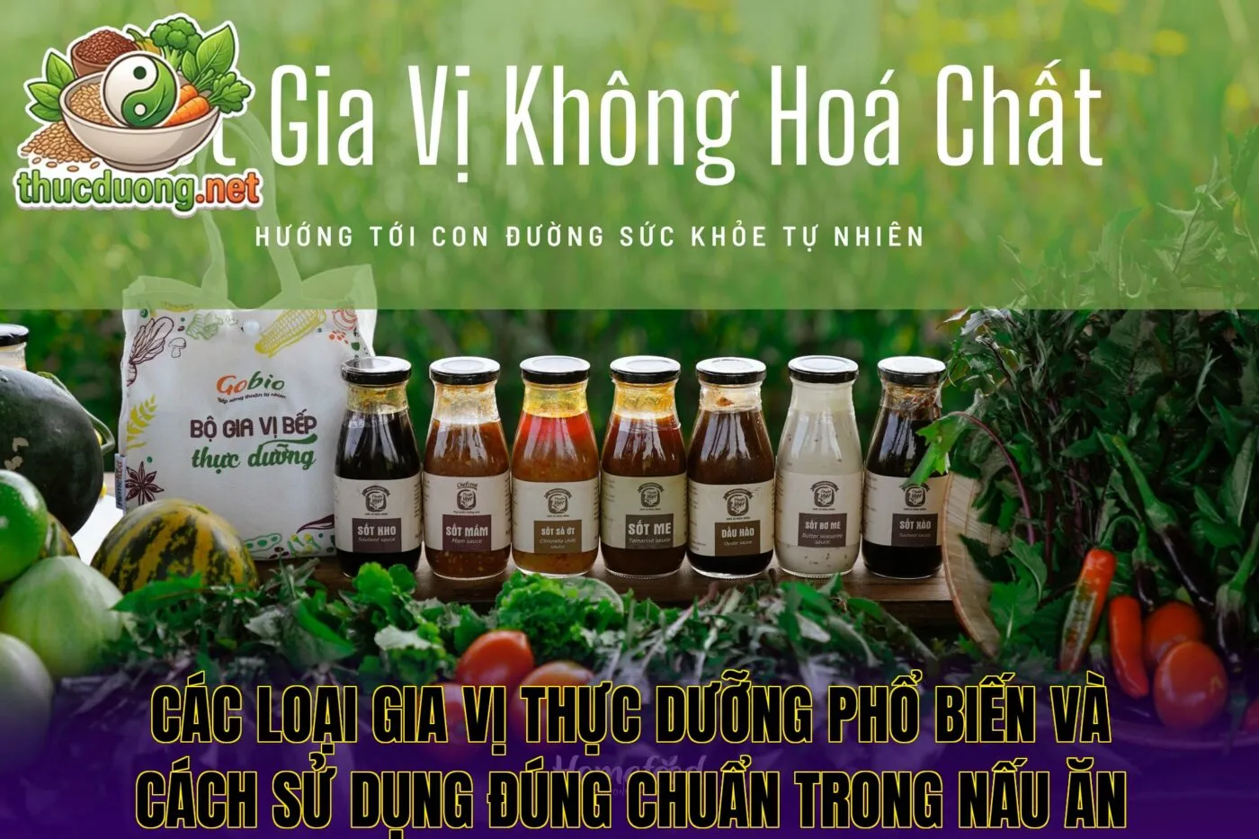 Các loại gia vị thực dưỡng phổ biến và cách sử dụng đúng chuẩn trong nấu ăn