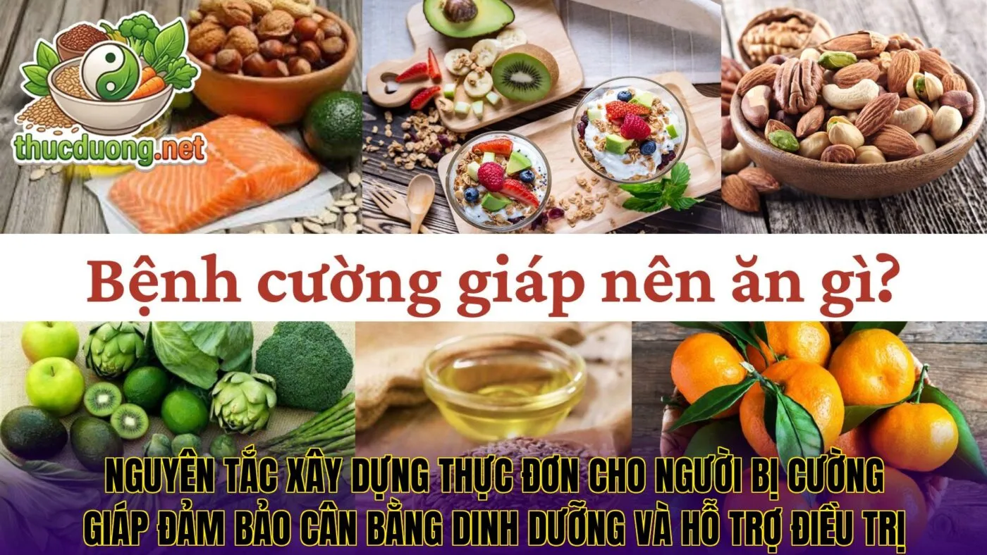 Nguyên tắc xây dựng thực đơn cho người bị cường giáp đảm bảo cân bằng dinh dưỡng và hỗ trợ điều trị