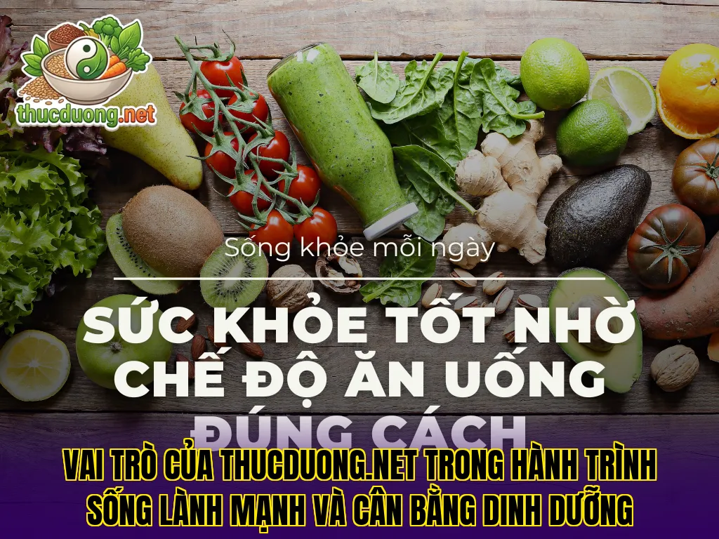 Vai trò của Thucduong.net trong hành trình sống lành mạnh và cân bằng dinh dưỡng