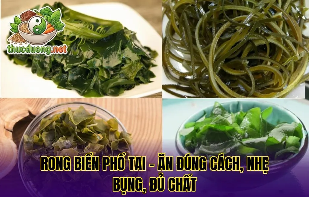 Rong biển phổ tai – Ăn đúng cách, nhẹ bụng, đủ chất