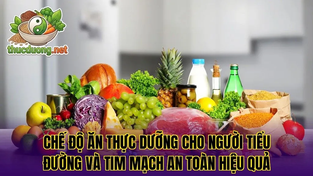 Chế độ ăn thực dưỡng cho người tiểu đường và tim mạch an toàn hiệu quả