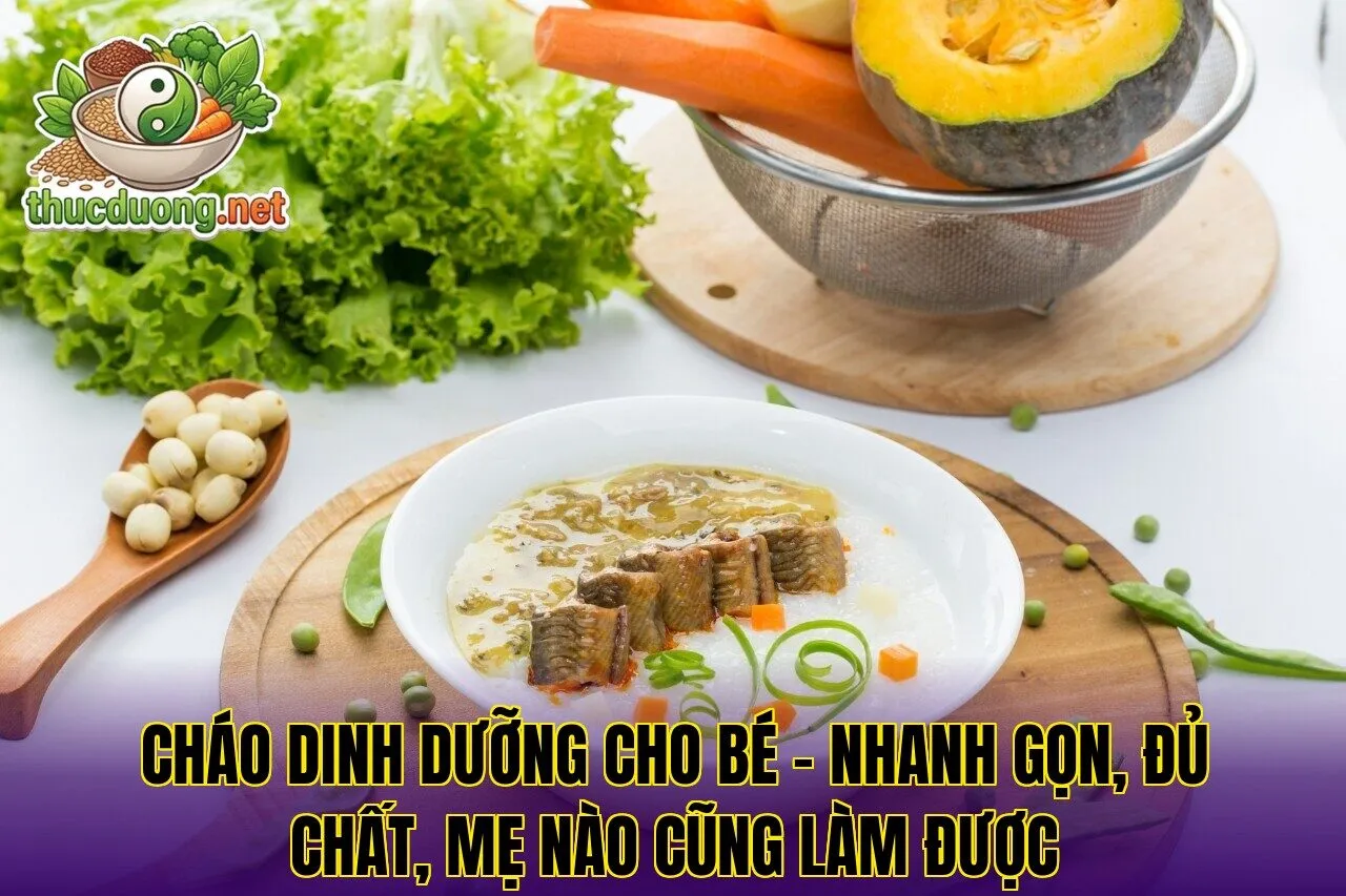 Cháo dinh dưỡng cho bé – Nhanh gọn, đủ chất, mẹ nào cũng làm được