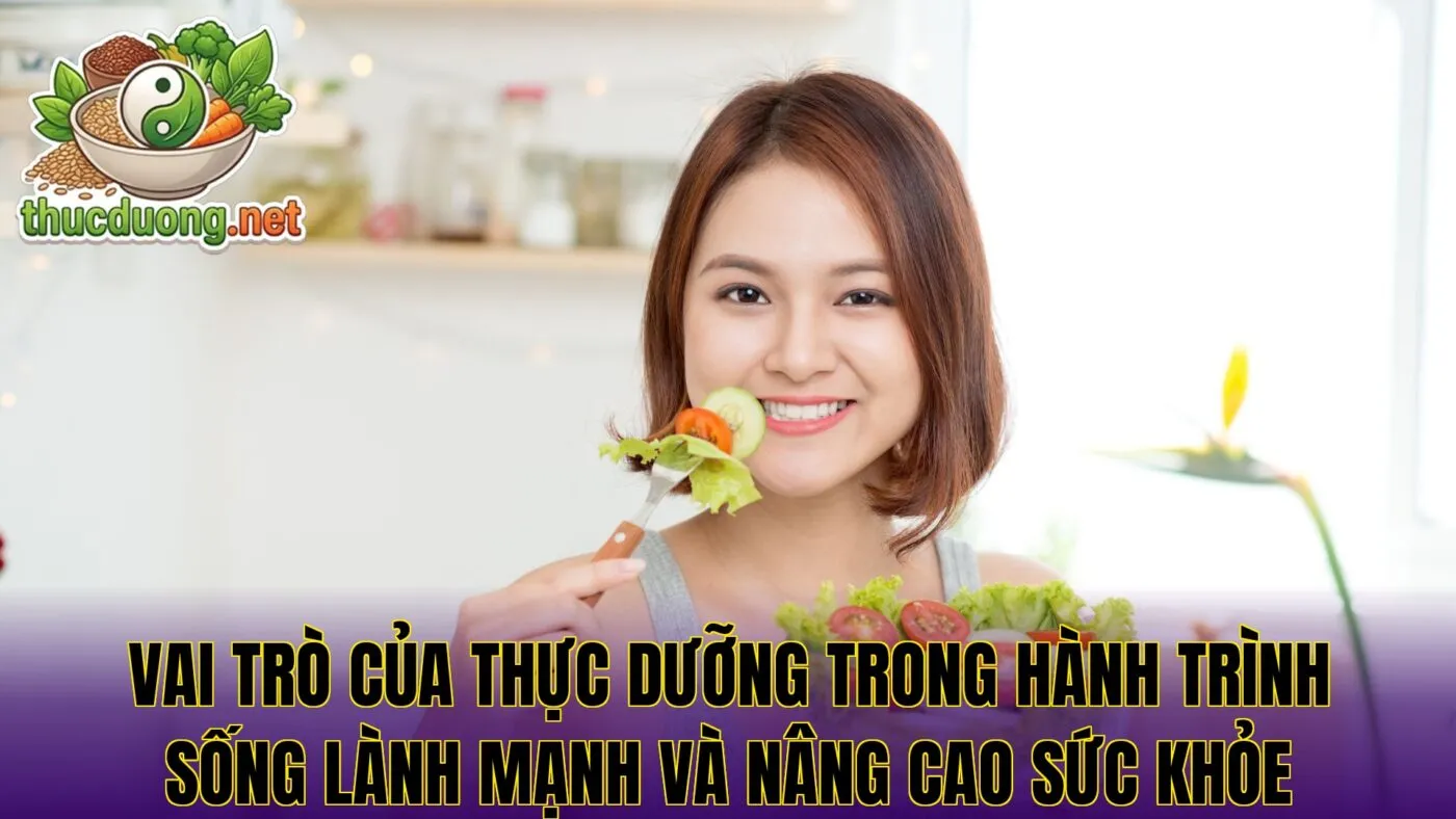 Vai trò của thực dưỡng trong hành trình sống lành mạnh và nâng cao sức khỏe