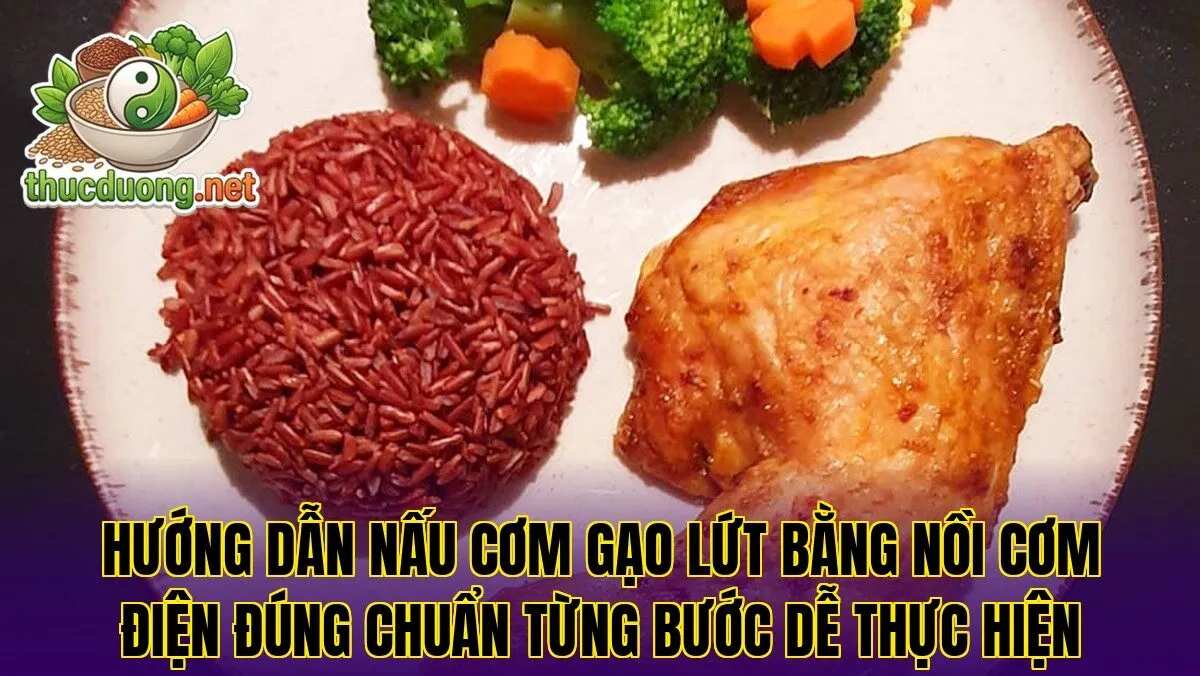 Hướng dẫn nấu cơm gạo lứt bằng nồi cơm điện đúng chuẩn từng bước dễ thực hiện