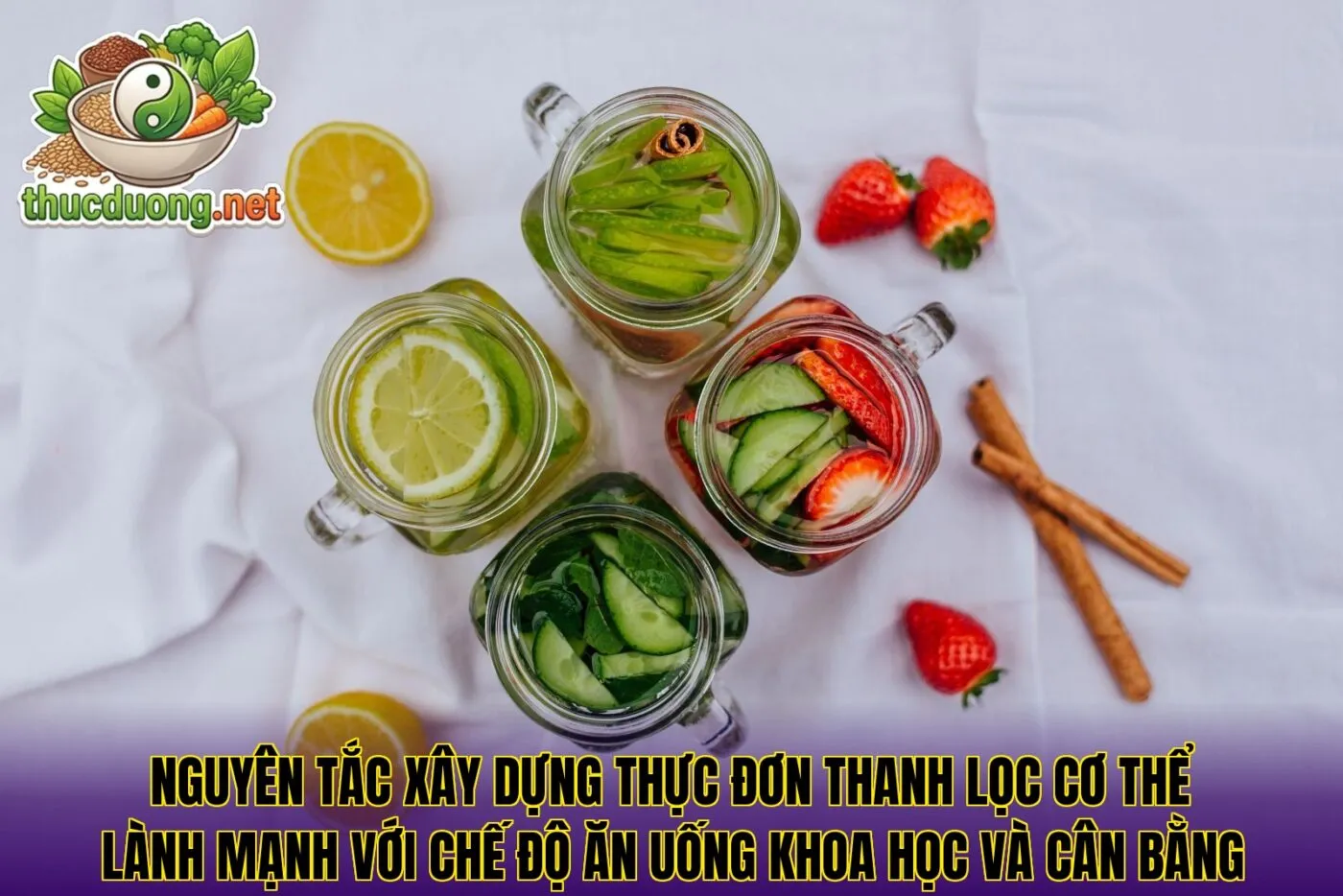 Nguyên tắc xây dựng thực đơn thanh lọc cơ thể lành mạnh với chế độ ăn uống khoa học và cân bằng