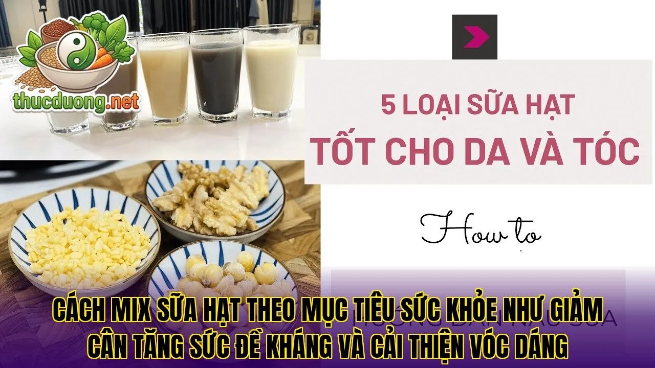 Cách mix sữa hạt theo mục tiêu sức khỏe như giảm cân tăng sức đề kháng và cải thiện vóc dáng