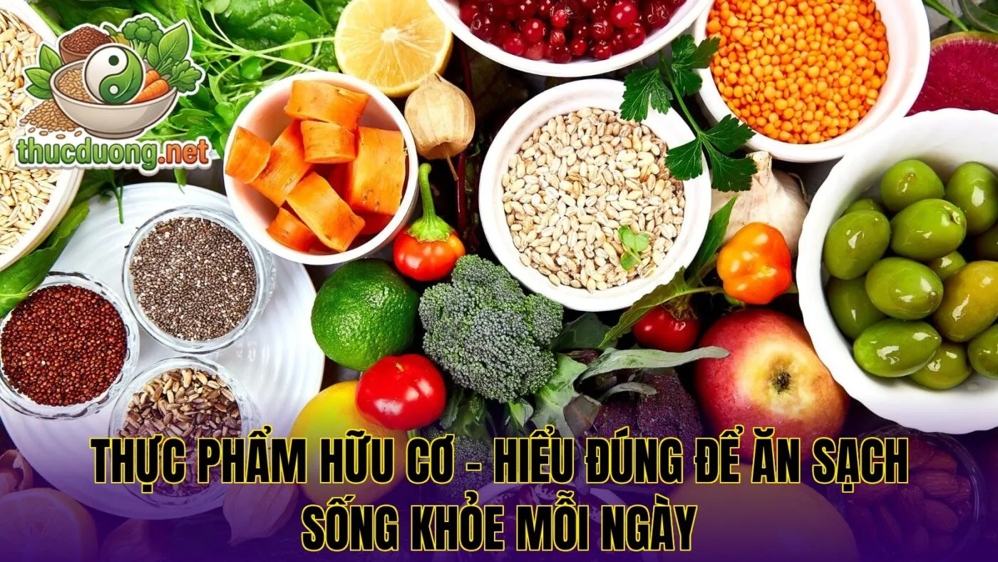 Thực phẩm hữu cơ – Hiểu đúng để ăn sạch sống khỏe mỗi ngày