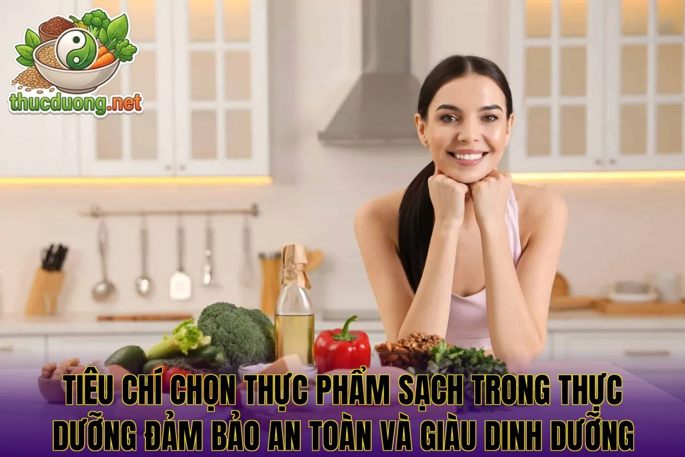 Tiêu chí chọn thực phẩm sạch trong thực dưỡng đảm bảo an toàn và giàu dinh dưỡng