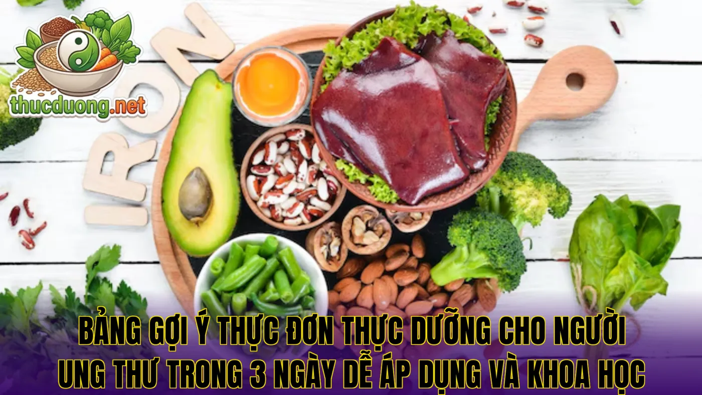 Bảng gợi ý thực đơn thực dưỡng cho người ung thư trong 3 ngày dễ áp dụng và khoa học