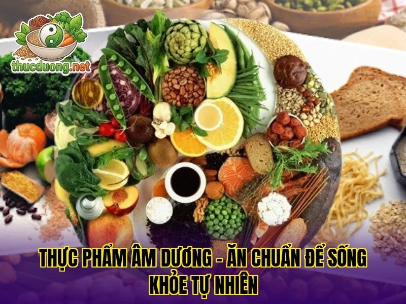 Thực phẩm âm dương – Ăn chuẩn để sống khỏe tự nhiên