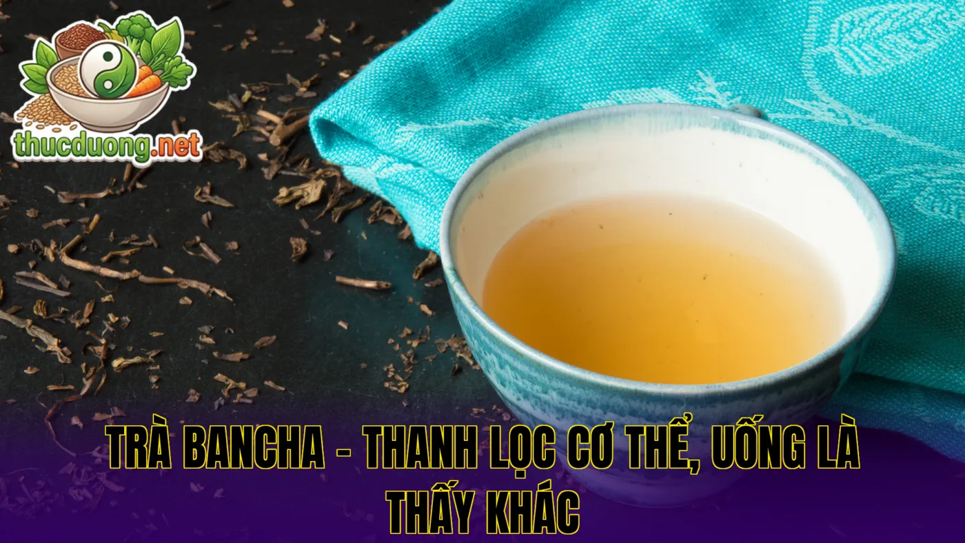 Trà bancha – Thanh lọc cơ thể, uống là thấy khác