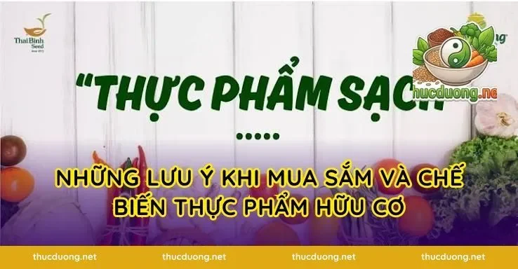 Những Lưu Ý Khi Mua Sắm Và Chế Biến Thực Phẩm Hữu Cơ